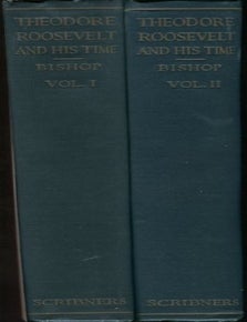 Item #13817 Theodore Roosevelt And His Time Shown In His Own Letters. Joseph Bucklin Bishop.
