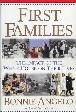 Item #13886 First Families: The Impact of The White House on Their Lives. Bonnie Angelo