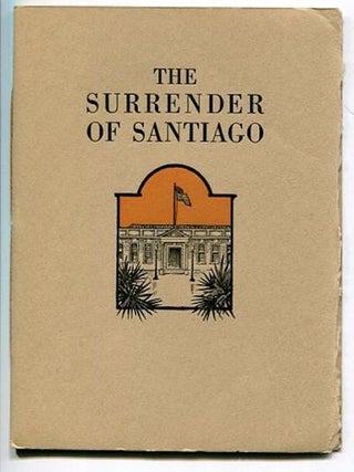 Item #13973 The Surrender Of Santiago; An Account of the Historic Surrender of Santiago To...