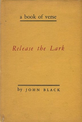 Item #14143 Release The Lark; A Book Of Verse. Joh Black