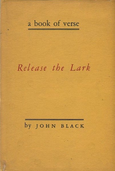 Item #14143 Release The Lark; A Book Of Verse. Joh Black.