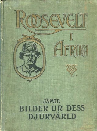 Item #14160 Roosevelt I Afrika. (Roosevelt In Africa, Graphic Account Of The World's Most...