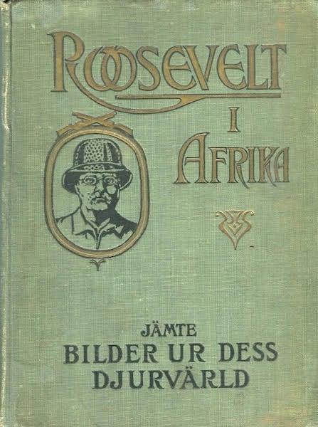 Item #14160 Roosevelt I Afrika. (Roosevelt In Africa, Graphic Account Of The World's Most Renown Hunter In The Wilds Of Africa...And Wild Animals Of The World); Jamte Bilder Ur Dess Djurvarld. Frederick Seymour.