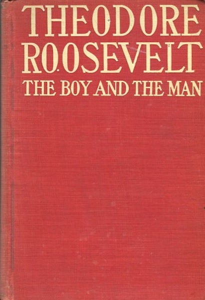 Item #14298 Theodore Roosevelt, The Boy And The Man. James Morgan.