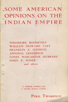 Item #14394 Some American Opinions on the Indian Empire. Theodore Roosevelt, Franklin E. Jeffreys...