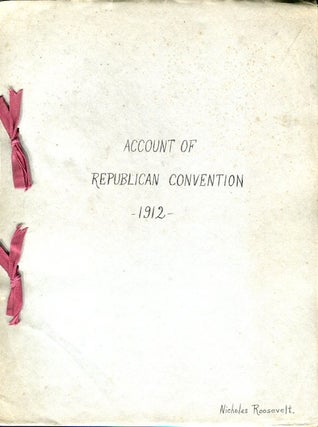 Account of Republican Convention 1912. Nicholas Roosevelt.
