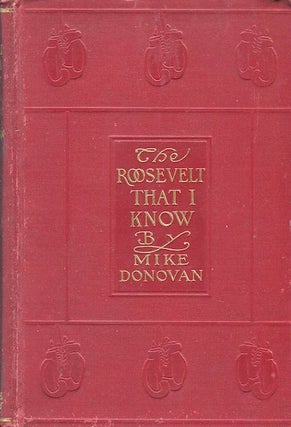 Item #15098 The Roosevelt That I Know; Ten Years Of Boxing - And Other Memories Of Famous...