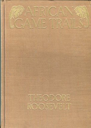 Item #15148 African Game Trails; An Account of the African Wanderings of an American...