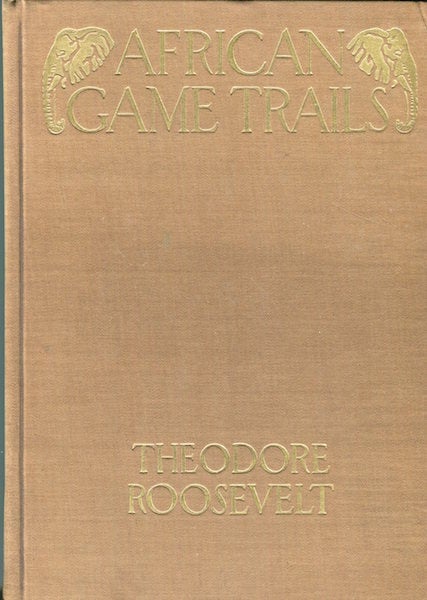 Item #15148 African Game Trails; An Account of the African Wanderings of an American Hunter-Naturalist. Theodore Roosevelt.