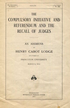 Item #15190 The Compulsory Initiative And Referendum And The Recall Of Judges, An Address…...