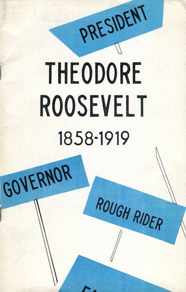 Item #15216 Theodore Roosevelt 1858-1919. Rex M. Potterf, Alene Godfrey, James T. Broderick.