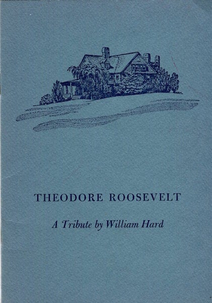 Item #15226 Theodore Roosevelt; A Tribute By William Hard. William Hard.