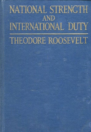 Item #15403 National Strength And International Duty. Theodore Roosevelt