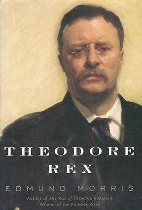 Item #15765 Theodore Rex. Edmund Morris