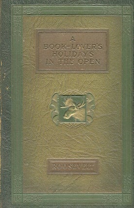 Item #16401 A Book-Lover's Holidays In The Open. Theodore Roosevelt