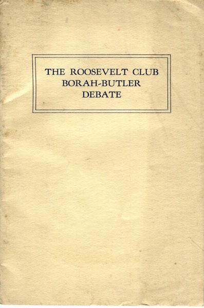 Item #16755 The Roosevelt Club Borah-Butler Debate, Symphony Hall, Boston, April 8, 1927. Mass Roosevelt Club Boston, William Edgar Borah, Nicholas Murray Butler.