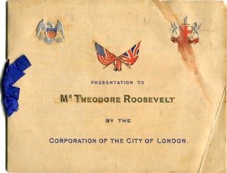 Presentation To Mr. Roosevelt By The Corporation Of The City Of London. Theodore Roosevelt.