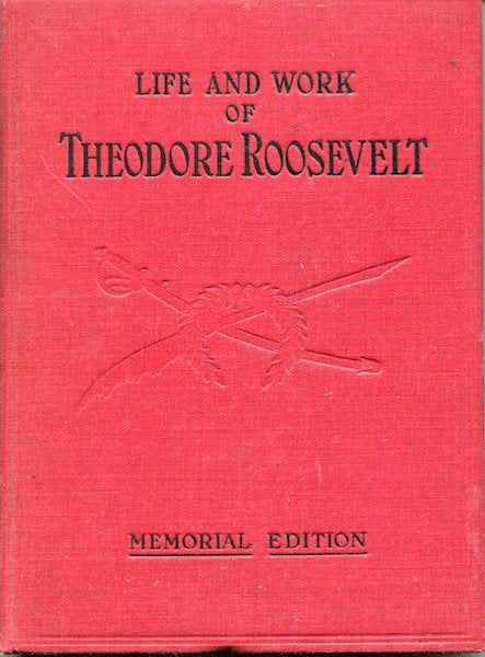 Item #16820 Life And Work Of Theodore Roosevelt, Typical American, Patriot, Orator, Historian, Sportsman, Soldier, Statesman And President. With An Introduction By Merritt Star, Also Special Articles And Tributes Of Respect… The Salesman's Dummy. Thomas H. Russell.