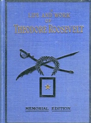 Item #16821 Life And Work Of Theodore Roosevelt, Typical American, Patriot, Orator, Historian,...
