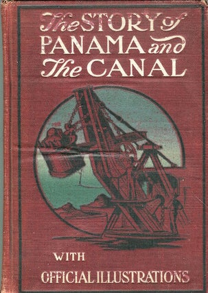 Item #16822 The Story Of Panama And The Canal, A Complete History… The Salesman's Dummy. C. H....