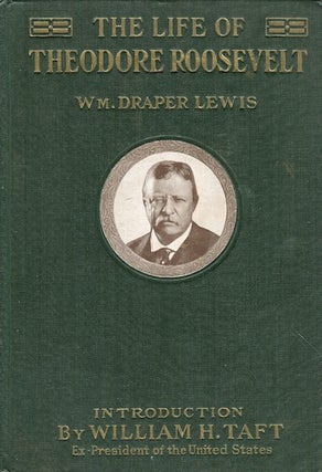 Item #16824 The Life Of Theodore Roosevelt; With An Introduction By William Howard Taft,...