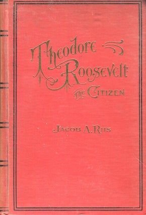 Item #17002 Theodore Roosevelt; The Citizen. Jacob A. Riis