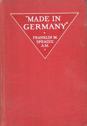 Item #17022 Made In Germany; Introduction by Theodore Roosevelt. Franklin Sprague