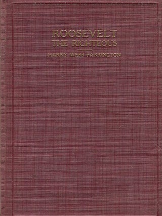 Item #17224 Roosevelt The Righteous. Harry Webb Farrington