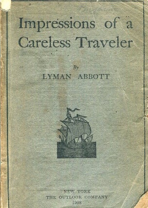 Item #17266 Impressions Of A Careless Traveler. Lyman Abbott
