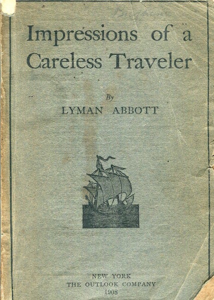 Item #17266 Impressions Of A Careless Traveler. Lyman Abbott.