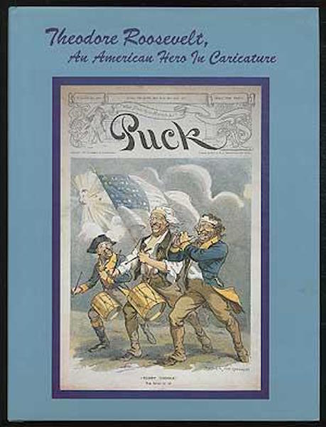 Item #17508 Theodore Roosevelt, An American Hero In Caricature. J. David Valaik.