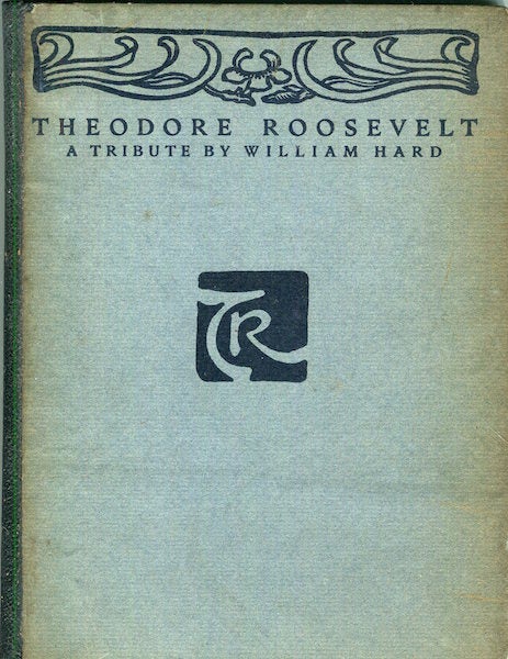 Item #17515 Theodore Roosevelt; A Tribute By William Hard. William Hard.