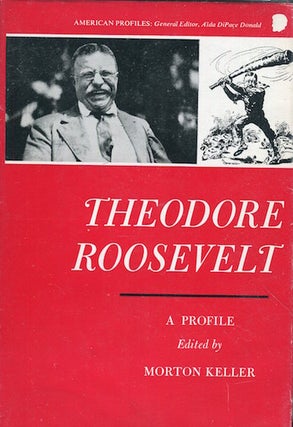 Item #17516 Theodore Roosevelt A Profile. Morton Keller