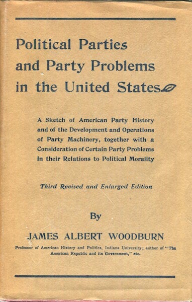 Item #17547 Political Parties And Party Problems In The United States. James Albert Woodburn.