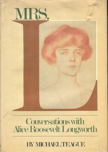 Item #17549 Mrs. L, Conversations With Alice Roosevelt Longworth. Michael Teague.