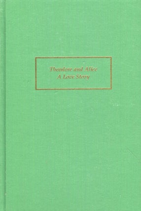 Item #17553 Theodore And Alice, A Love Story; The Life And Death Of Alice Lee Roosevelt. William...