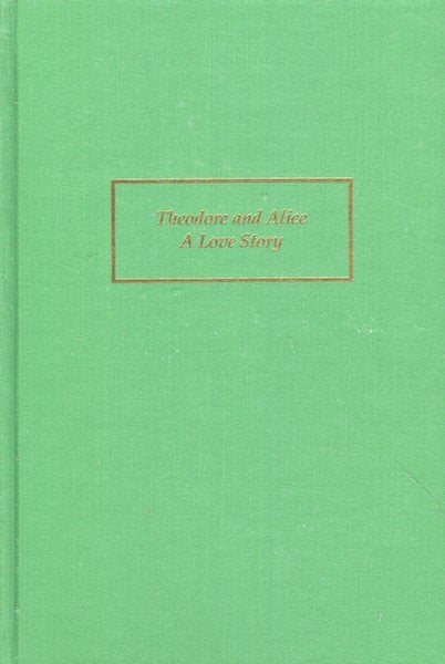 Item #17553 Theodore And Alice, A Love Story; The Life And Death Of Alice Lee Roosevelt. William Everett Monk.