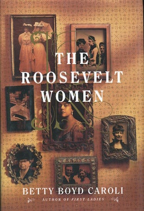 Item #17555 The Roosevelt Women. Betty Boyd Caroli
