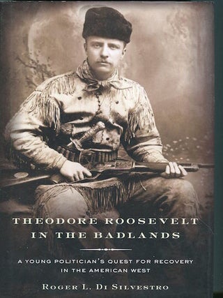 Item #17560 Theodore Roosevelt in the Badlands: A Young Politician's Quest for Recovery in...