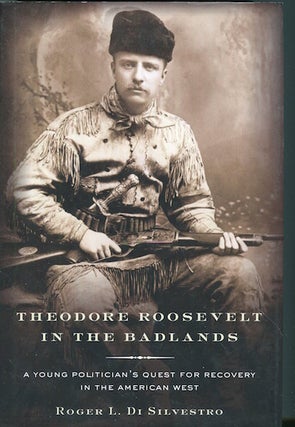 Item #17560 Theodore Roosevelt in the Badlands: A Young Politician's Quest for Recovery in the...