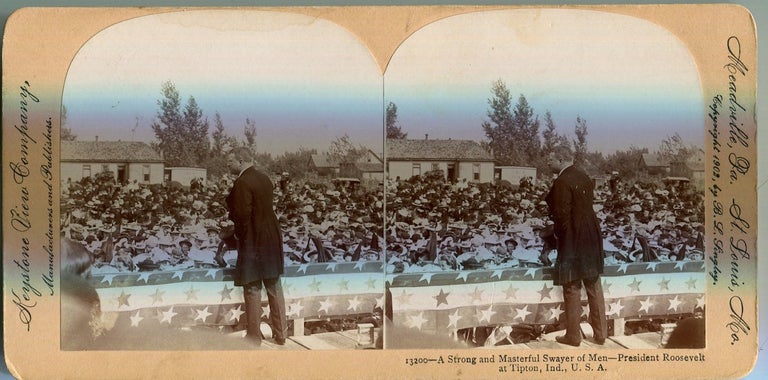 Item #17574 Stereo View Of President Roosevelt A Strong And Masterful Swayer Of Men - At Tipton Indiana. Theodore Roosevelt.