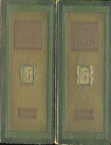 Item #17671 African Game Trails; An Account Of The African Wanderings Of An American Hunter-Naturalist In Two Volumes. Theodore Roosevelt.