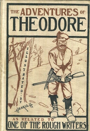 Item #17755 The Adventures of Theodore As Related to One of the Rough Writers; A Humorous...