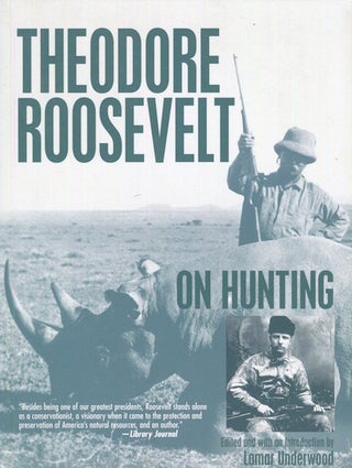 Item #17785 Roosevelt On Hunting. Theodore Roosevelt, Edited, Lamar Underwood