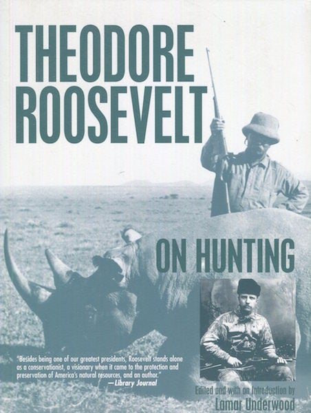 Item #17785 Roosevelt On Hunting. Theodore Roosevelt, Edited, Lamar Underwood.