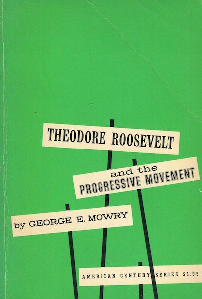 Item #17791 Theodore Roosevelt And The Progressive Movement. George E. Mowry.
