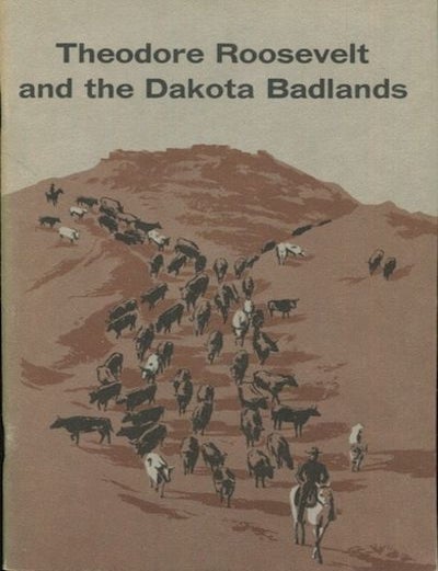 Item #18222 Theodore Roosevelt And The Dakota Badlands. Chester Brooks, Ray Mattison.
