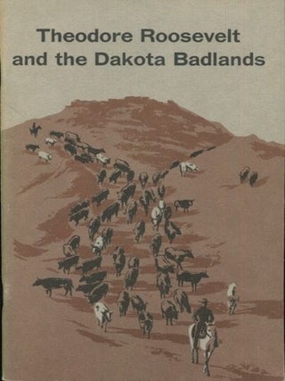 Item #18222 Theodore Roosevelt And The Dakota Badlands. Chester Brooks, Ray Mattison
