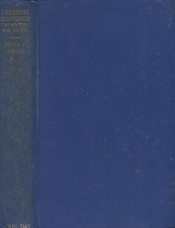Item #18409 Theodore Roosevelt, Hero To His Valet. James E. Amos.