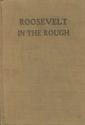 Item #18412 Roosevelt In The Rough. Jack Willis, as told to Horace Smith